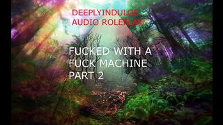 FUCKED BY A FUCK MACHINE PART2 ( AUDIO ROLEPLAY) INTENSE DIRTY NASTY  DADDY DOM