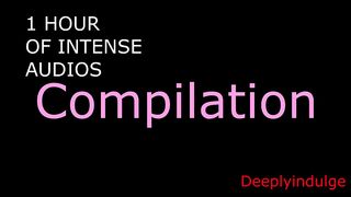 1 HOUR OF INTENSE AUDIO COMPILATIONS (AUDIO PORN)