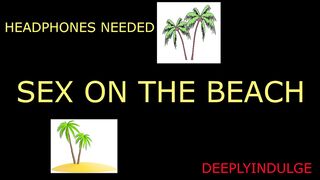 SEX ON THE BEACH (audio roleplay) solo male dirty talking in your EAR moans/groans soft spoken