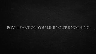 POV_ I fart on you like you’re nothing