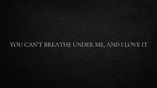 You can’t breathe under me, and I love it