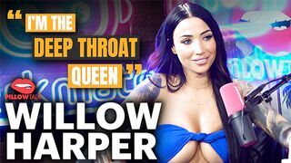 WILLOW HARPER explains why she's the DEEP THROAT QUEEN live on Pillow Talk Podcast